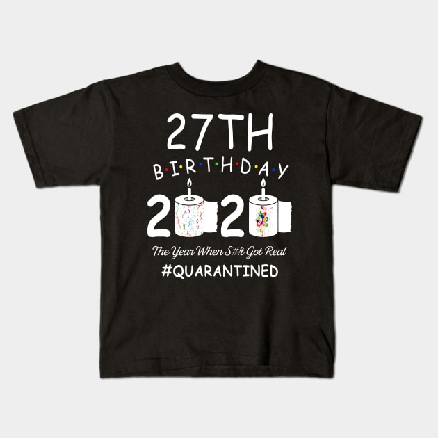 27th Birthday 2020 The Year When Shit Got Real Quarantined Kids T-Shirt by Kagina